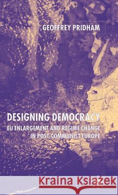 Designing Democracy: Eu Enlargement and Regime Change in Post-Communist Europe Pridham, G. 9781403903181 Palgrave MacMillan