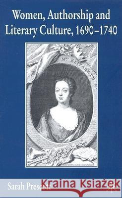 Women, Authorship and Literary Culture, 1690-1740 Prescott, S. 9781403903235 Palgrave MacMillan