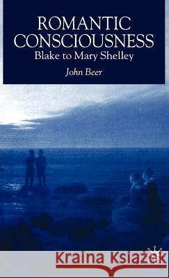 Romantic Consciousness: Blake to Mary Shelley Beer, J. 9781403903242 Palgrave MacMillan