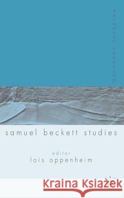 Palgrave Advances in Samuel Beckett Studies Lois Oppenheim Lois Oppenheim 9781403903525 Palgrave MacMillan