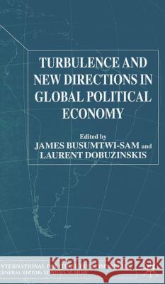 Turbulence and New Directions in Global Political Economy James Busumtwi-Sam James Busumtwi-Sam Laurent Dobuzinskis 9781403903624 Palgrave MacMillan