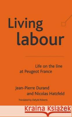 Living Labour: Life on the Line at Peugeot France Durand, J. 9781403904065 Palgrave MacMillan