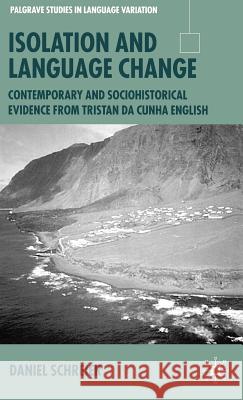 Isolation and Language Change: Contemporary and Sociohistorical Evidence from Tristan Da Cunha English Schreier, D. 9781403904072 Palgrave MacMillan