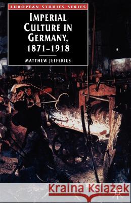 Imperial Culture in Germany, 1871 - 1918 Matthew Jefferies 9781403904218