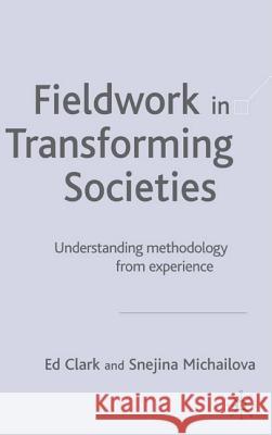 Fieldwork in Transforming Societies: Understanding Methodology from Experience Clark, E. 9781403904287 Palgrave MacMillan