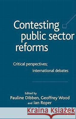 Contesting Public Sector Reforms: Critical Perspectives, International Debates Wood, Geoffrey E. 9781403904300