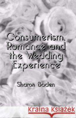 Consumerism, Romance and the Wedding Experience Sharon Boden 9781403904317 Palgrave MacMillan