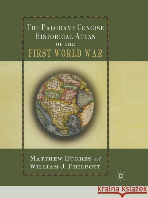 The Palgrave Concise Historical Atlas of the First World War Matthew Hughes William James Philpott 9781403904348 Palgrave MacMillan