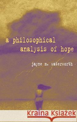 A Philosophical Analysis of Hope Jayne M. Waterworth 9781403904355 Palgrave MacMillan