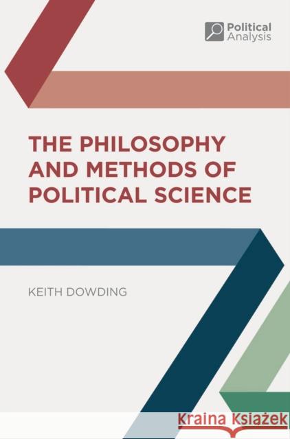 The Philosophy and Methods of Political Science Keith Dowding 9781403904478 Palgrave MacMillan