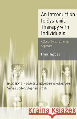 An Introduction to Systemic Therapy with Individuals: A Social Constructionist Approach Hedges, Fran 9781403904508 Palgrave MacMillan