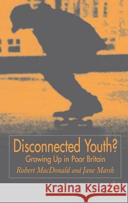 Disconnected Youth?: Growing Up in Britain's Poor in Neighbourhoods MacDonald, R. 9781403904867 PALGRAVE MACMILLAN