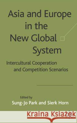 Asia and Europe in the New Global System: Intercultural Cooperation and Competition Scenarios Park, S. 9781403904966 Palgrave MacMillan