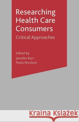 Researching Health Care 'Consumers': Critical Approaches Burr, Jennifer 9781403905130 0
