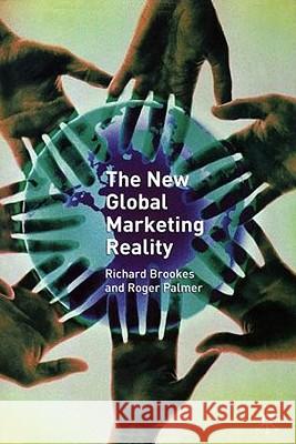 The New Global Marketing Reality Roger Palmer Richard Brookes Roger Palmer 9781403905208 Palgrave MacMillan