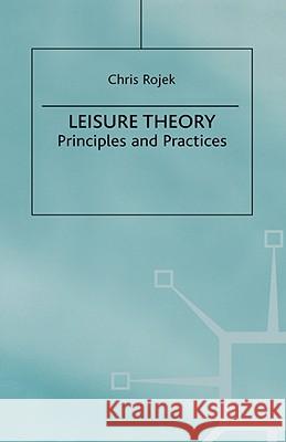 Leisure Theory: Principles and Practice Rojek, C. 9781403905697 Palgrave MacMillan