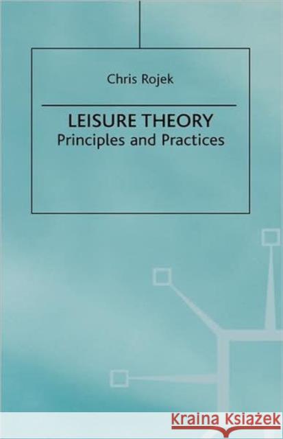 Leisure Theory: Principles and Practice Rojek, C. 9781403905703 Palgrave MacMillan