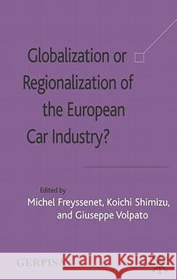 Globalization or Regionalization of the European Car Industry? Mary Alice Downie Michel Freyssenet Giuseppe Volpato 9781403905819 Palgrave MacMillan