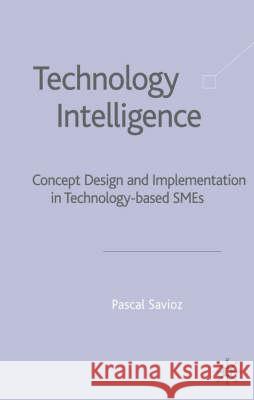 Technology Intelligence: Concept Design and Implementation in Technology Based Smes Savioz, P. 9781403905833 Palgrave MacMillan