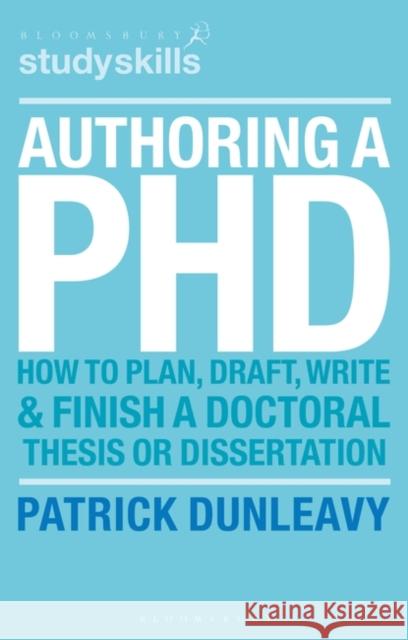 Authoring a PhD: How to Plan, Draft, Write and Finish a Doctoral Thesis or Dissertation Dunleavy, Patrick 9781403905840