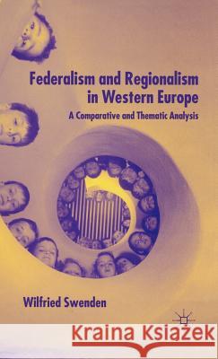 Federalism and Regionalism in Western Europe: A Comparative and Thematic Analysis Swenden, W. 9781403906274 Palgrave MacMillan