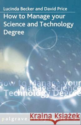 How to Manage Your Science and Technology Degree Becker, Lucinda 9781403906403 0