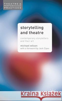 Storytelling and Theatre: Contemporary Professional Storytellers and their Art Mike Wilson 9781403906649