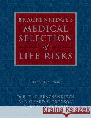 Brackenridge's Medical Selection of Life Risks R.D.C. Brackenridge, R. Croxson, Ross Mackenzie 9781403906762 Palgrave USA