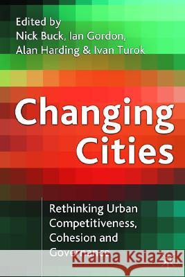 Changing Cities: Rethinking Urban Competitiveness, Cohesion and Governance Buck, Nick 9781403906793 Palgrave MacMillan