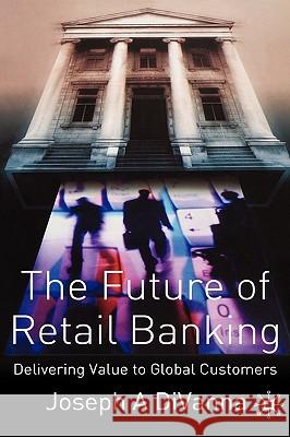 The Future of Retail Banking Joseph A. Divanna 9781403911261 Palgrave MacMillan