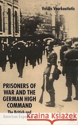 The Prisoners of War and German High Command: The British and American Experience Vourkoutiotis, V. 9781403911698 Palgrave MacMillan