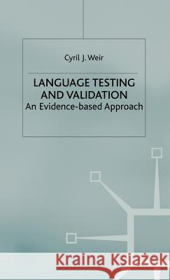 Language Testing and Validation: An Evidence-Based Approach Weir, C. 9781403911889