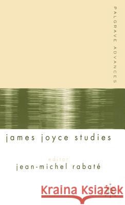 Palgrave Advances in James Joyce Studies Rabate Jean-Michel Jean-Michel Rabate 9781403912107