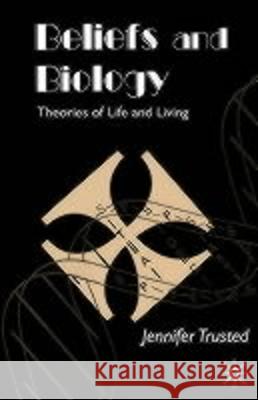 Beliefs and Biology: Theories of Life and Living Trusted, J. 9781403912220 0