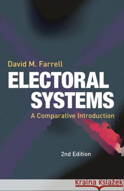 Electoral Systems: A Comparative Introduction David M. Farrell (University College Dublin, Dublin 4, Ireland) 9781403912312 Bloomsbury Publishing PLC