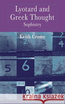 Lyotard and Greek Thought: Sophistry Crome, K. 9781403912381 Palgrave MacMillan