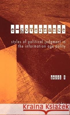 E-Governance: Styles of Political Judgment in the Information Age Polity Perri, P. 9781403912466 Palgrave MacMillan