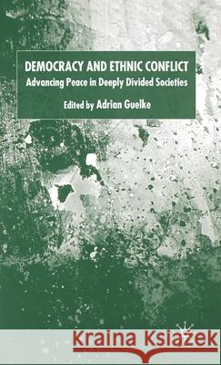 Democracy and Ethnic Conflict: Advancing Peace in Deeply Divided Societies Guelke, A. 9781403912473 Palgrave MacMillan