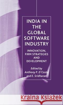 India in the Global Software Industry: Innovation, Firm Strategies and Development D'Costa, Anthony P. 9781403912527 Palgrave MacMillan