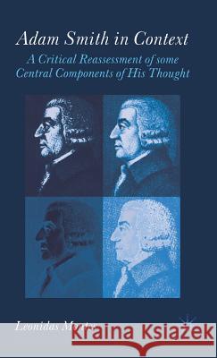 Adam Smith in Context: A Critical Reassessment of Some Central Components of His Thought Montes, L. 9781403912565 Palgrave MacMillan
