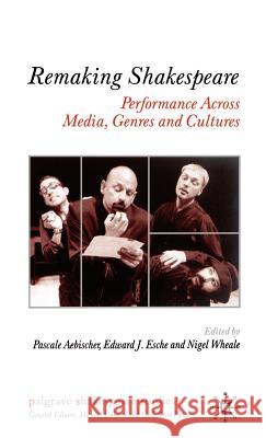 Remaking Shakespeare: Performance Across Media, Genres and Cultures Aebischer, P. 9781403912664 Palgrave MacMillan