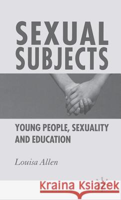 Sexual Subjects: Young People, Sexuality and Education Allen, L. 9781403912831