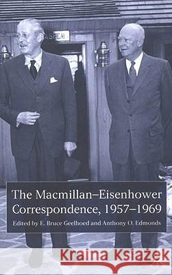 The Macmillan-Eisenhower Correspondence, 1957-69 Bruce E. Geelhoed Dwight D. Eisenhower Bruce E. Geelhoed 9781403912930