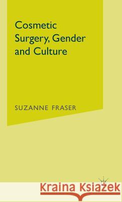 Cosmetic Surgery, Gender and Culture Suzanne Fraser 9781403912992 Palgrave MacMillan