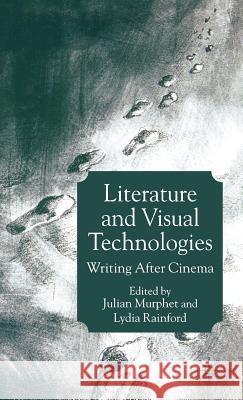 Literature and Visual Technologies: Writing After Cinema Murphet, J. 9781403913081 Palgrave MacMillan