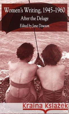 Women's Writing 1945-1960: After the Deluge Dowson, J. 9781403913098