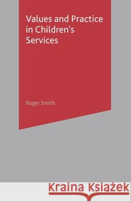 Values and Practice in Children's Services Roger Smith 9781403914743