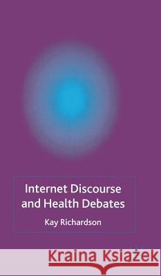 Internet Discourse and Health Debates Kay Richardson 9781403914835 Palgrave MacMillan