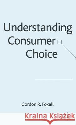 Understanding Consumer Choice Gordon R. Foxall G. R. Foxall 9781403914927 Palgrave MacMillan