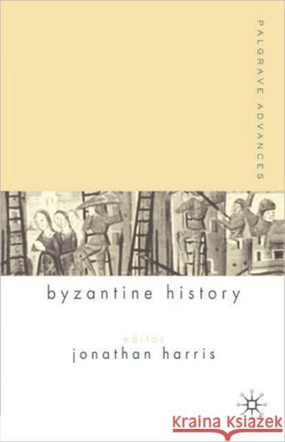 Palgrave Advances in Byzantine History Jonathan Harris 9781403915030 0